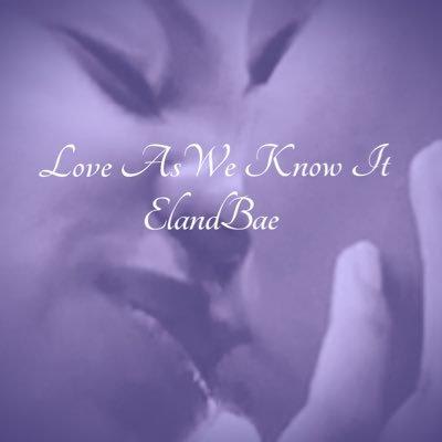 Love As We Know It (ElandBae)