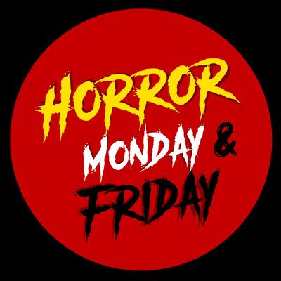 Horror Monday & Friday
