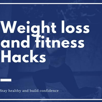 Weight loss and fitness HACKS