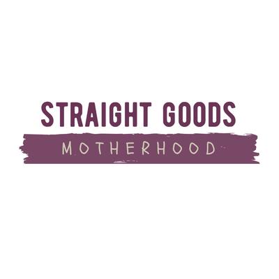 Straight Goods Motherhood