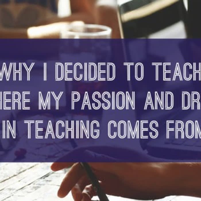 Why I love to teach - Where my passion and drive in teaching comes from