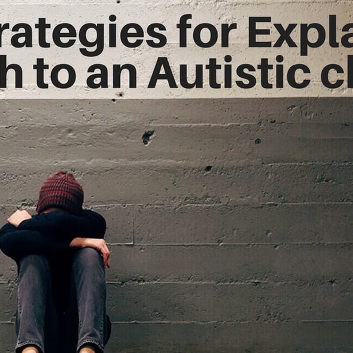 Five Strategies for Explaining Death to an Autistic child