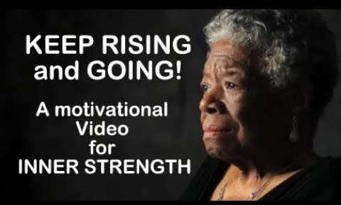 Inner Strength Motivational Video (I Still Rise-Maya Angelou) that teaches us to Keep Going & Rising