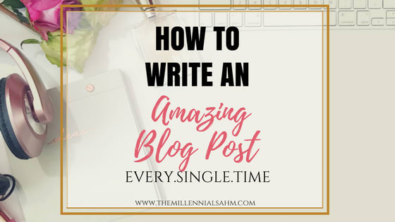Write An Amazing Blog Post Every. Single. Time - The Millennial Stay-At-Home Mom