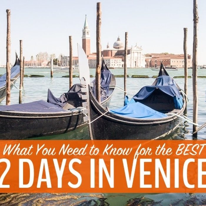 What You Need to Know for the Best 2 Days in Venice