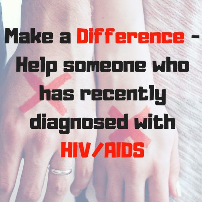 Make a Difference - Help someone who has recently diagnosed with HIV/AIDS
