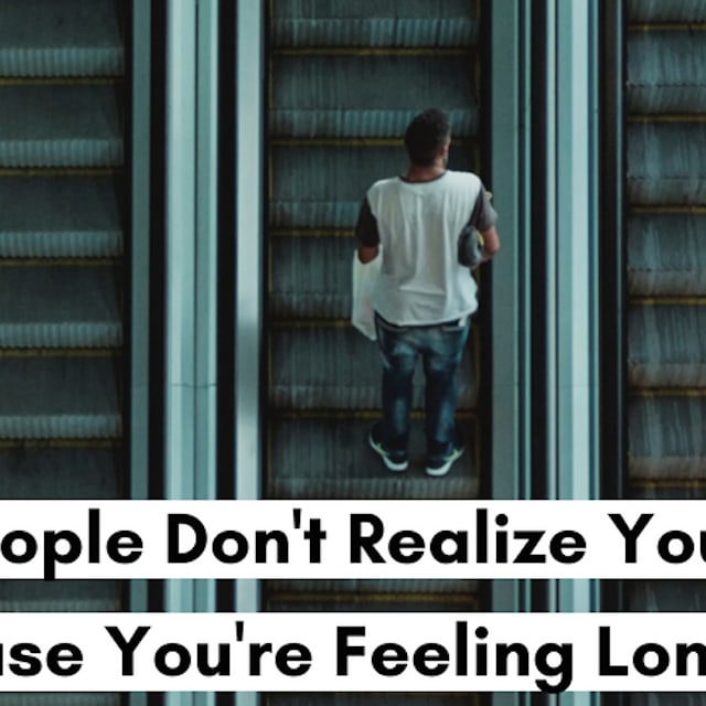 26 Things People Don't Realize You're Doing Because You're Feeling Lonely