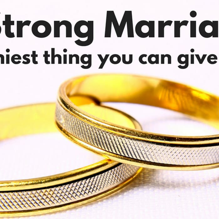A Strong Marriage is the Healthiest thing you can give your Kids