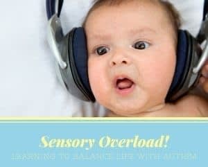 Sensory Overload- Learning to Balance Life with Autism