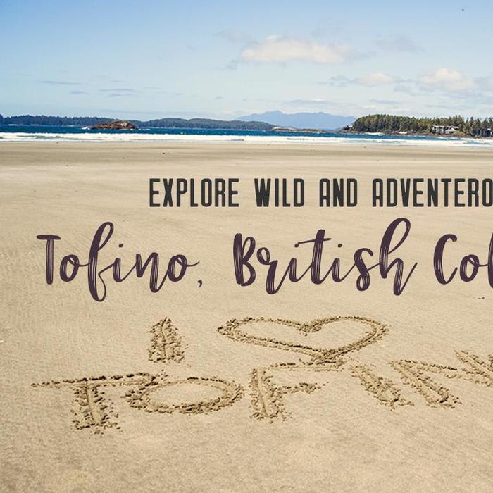 Visit wild Tofino, British Columbia
