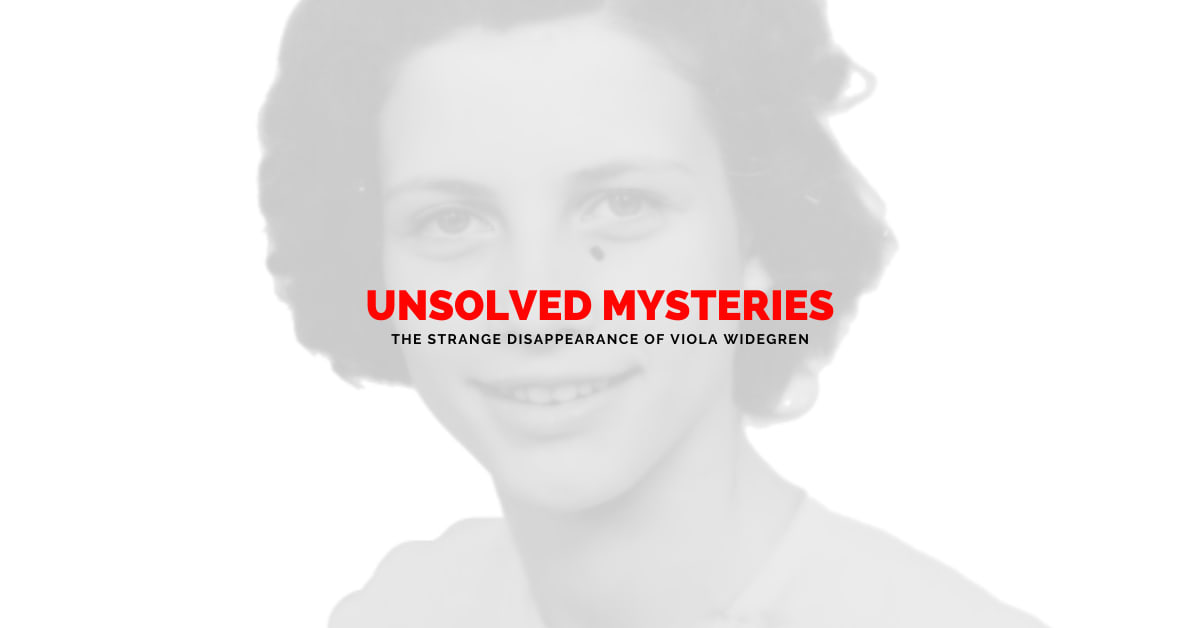 Unsolved Mysteries: The Strange Disappearance of Viola Widegren
