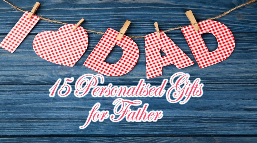 15 Personalised Gifts for Father That Can Gift Your Dad at Father's Day