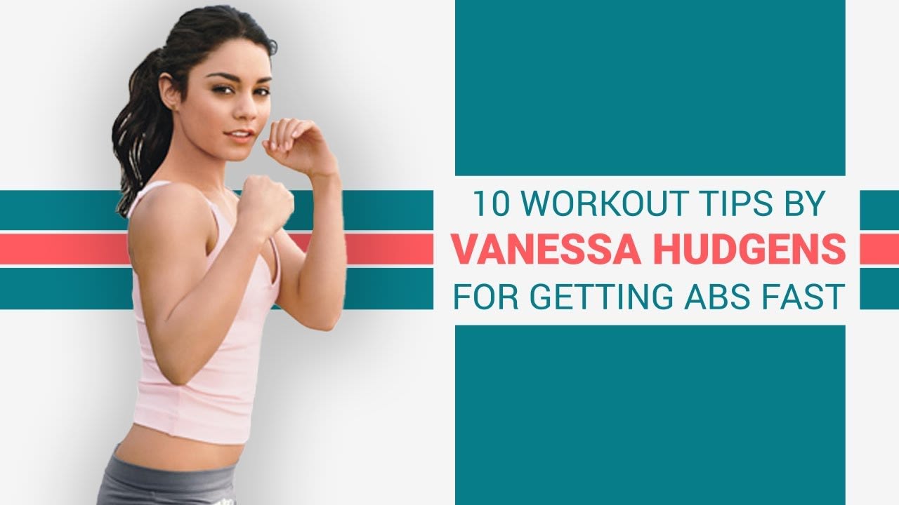 10 Train Ideas By Vanessa Hudgens For Getting Abs Fast