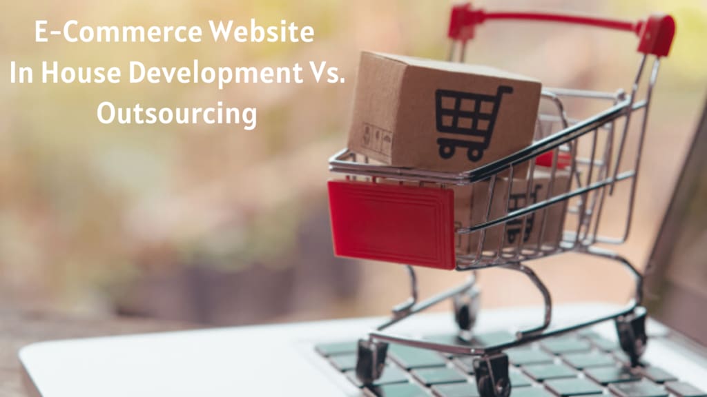 E-Commerce Website In House Development Vs. Outsourcing