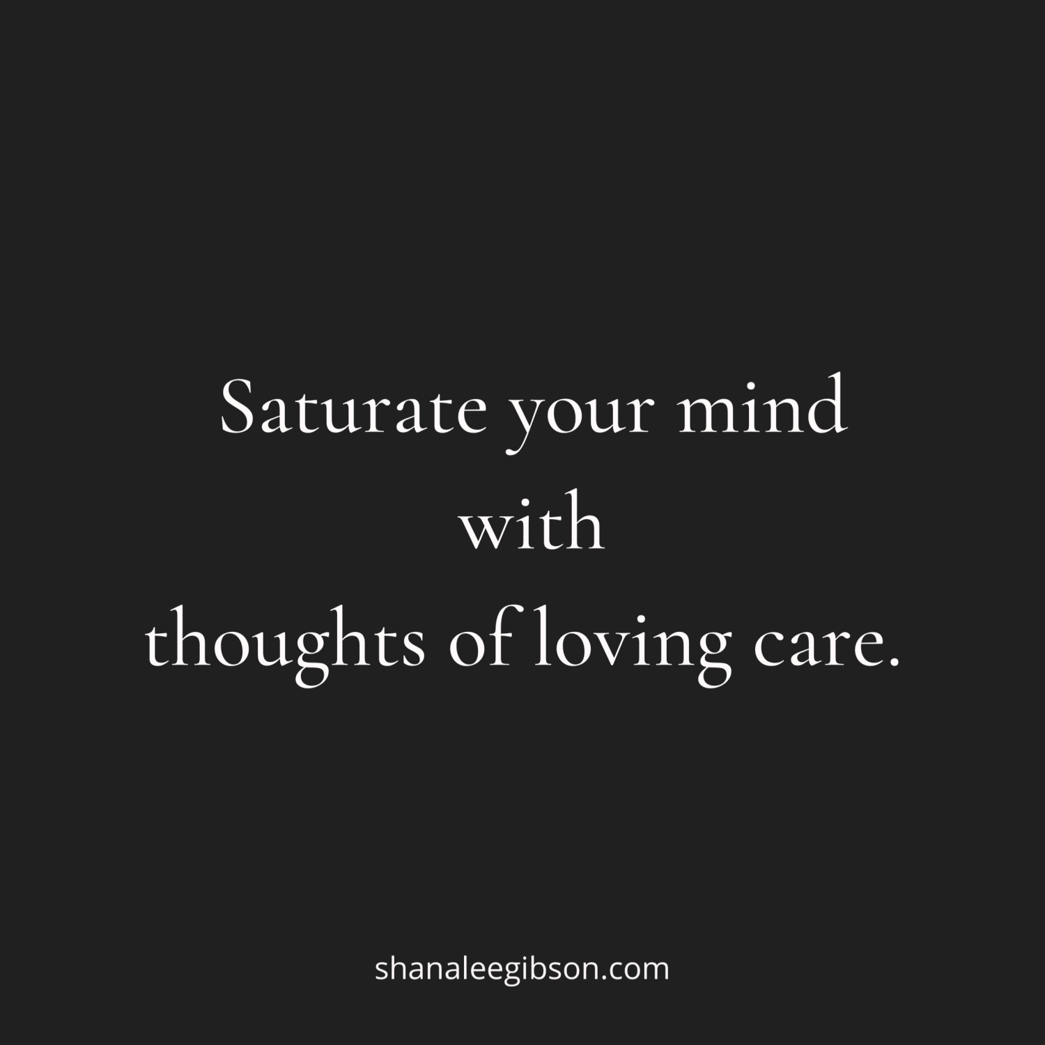 Give your mind loving care.