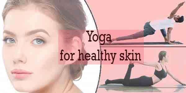 Start practicing these 10 Yoga asanas for a healthy skin