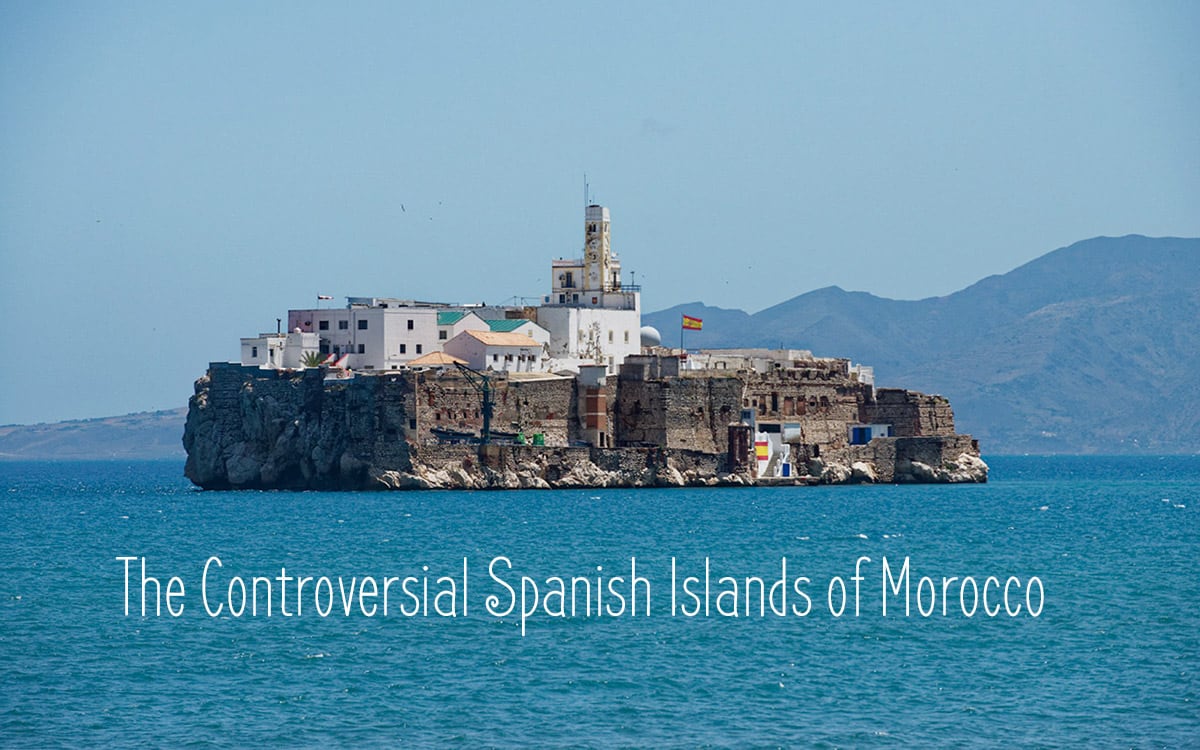 The Controversial Spanish Islands of Morocco