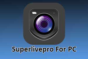 Superlivepro For PC [ Windows 10, 8, 7 and Mac]