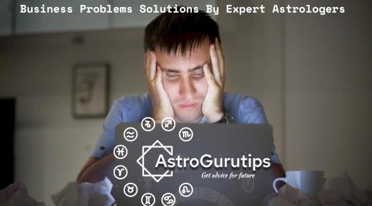 Business Problems Solutions By Our Expert Astrologers