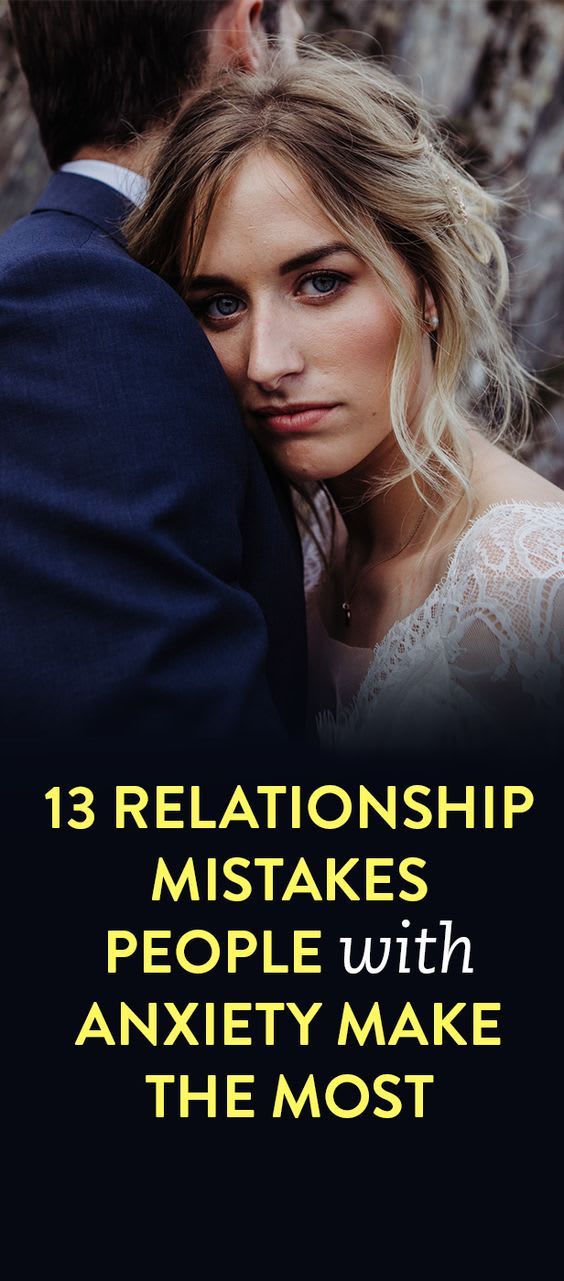 13 Relationship Mistakes Someone Might Make If They Have Anxiety