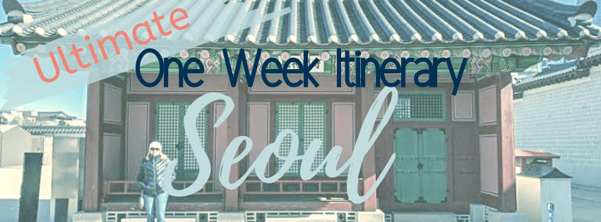 Perfect Itinerary for One Week in Seoul - Organized Adventurer