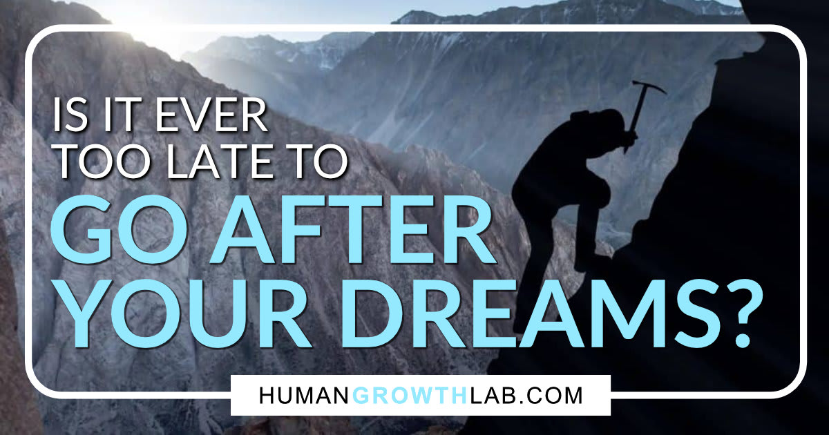 Is It Ever Too Late to Go After Your Dreams?