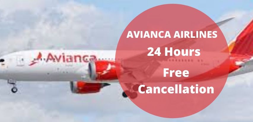 Avianca Cancellation Policy, 24 Hour, Fees & Refund +1-877-311-7484
