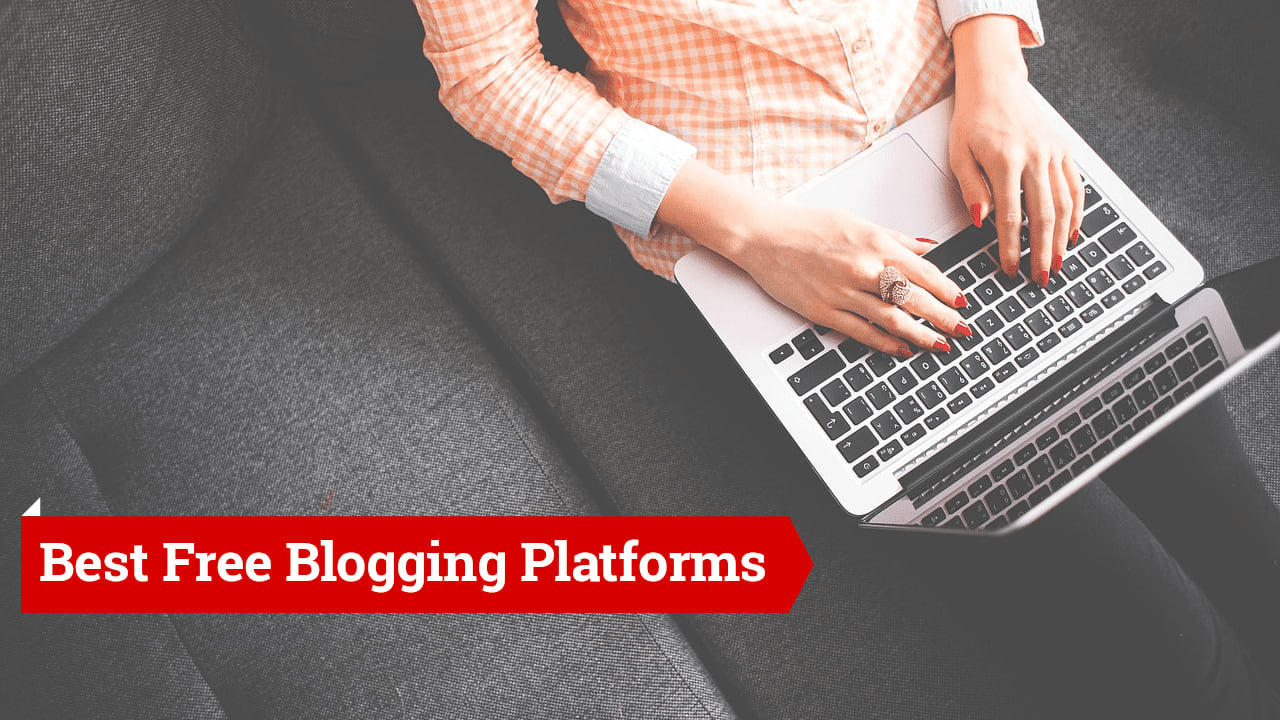 Best Free Blogging platforms to create your blog for free