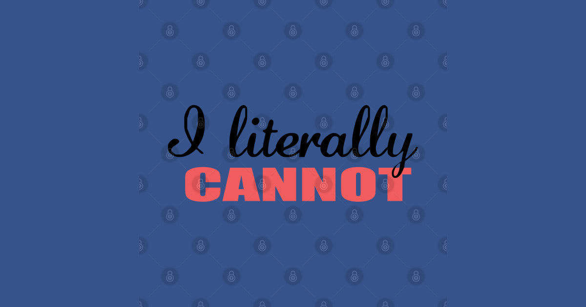 Literally Cannot by rajon8989