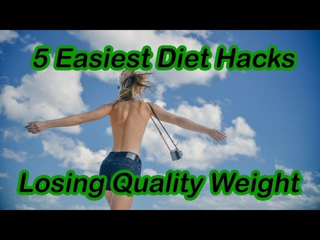 5 Easiest Diet Hacks To Increase Your Chance of Losing Quality Weight For The Long Term