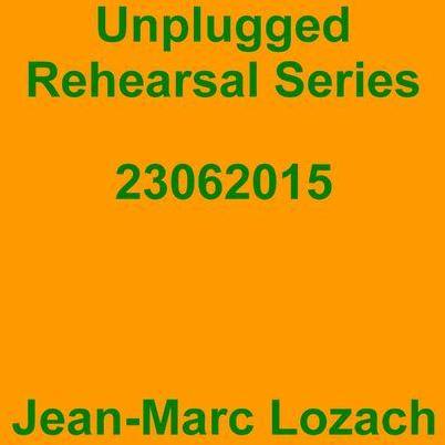 Jean-Marc Lozach: Unplugged Rehearsal Series 23062015 - Music Streaming