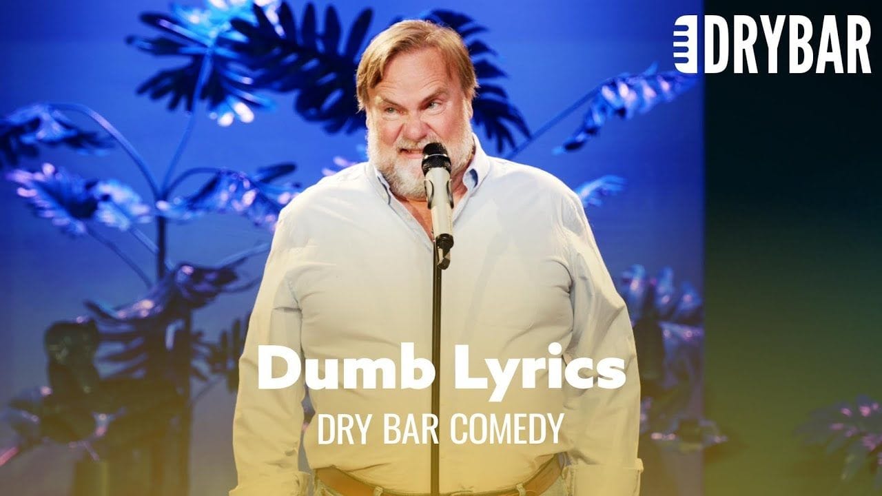 Some music has the dumbest lyrics dry bar comedy