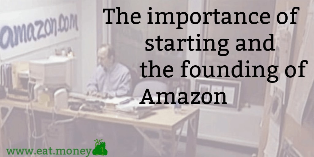 The importance of starting & the founding of Amazon