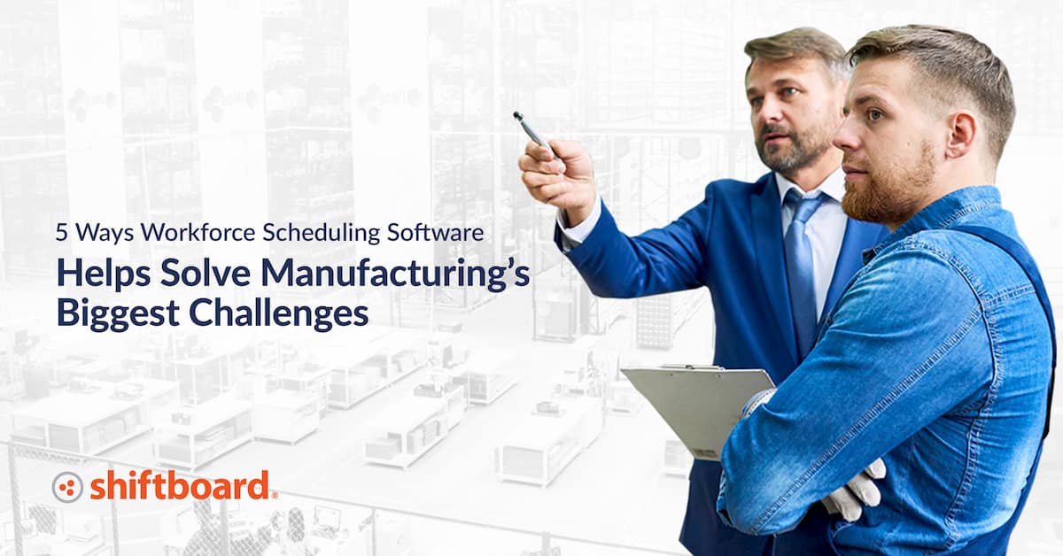 5 Ways Workforce Scheduling Software Helps Solve Manufacturing's Biggest Challenges