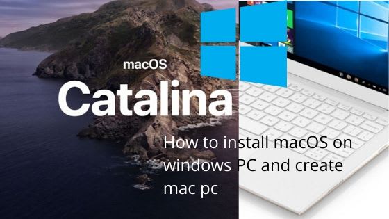 How to install macOS on windows PC and create mac pc