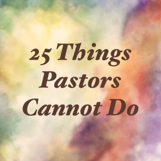 25 Things Pastors Cannot Do