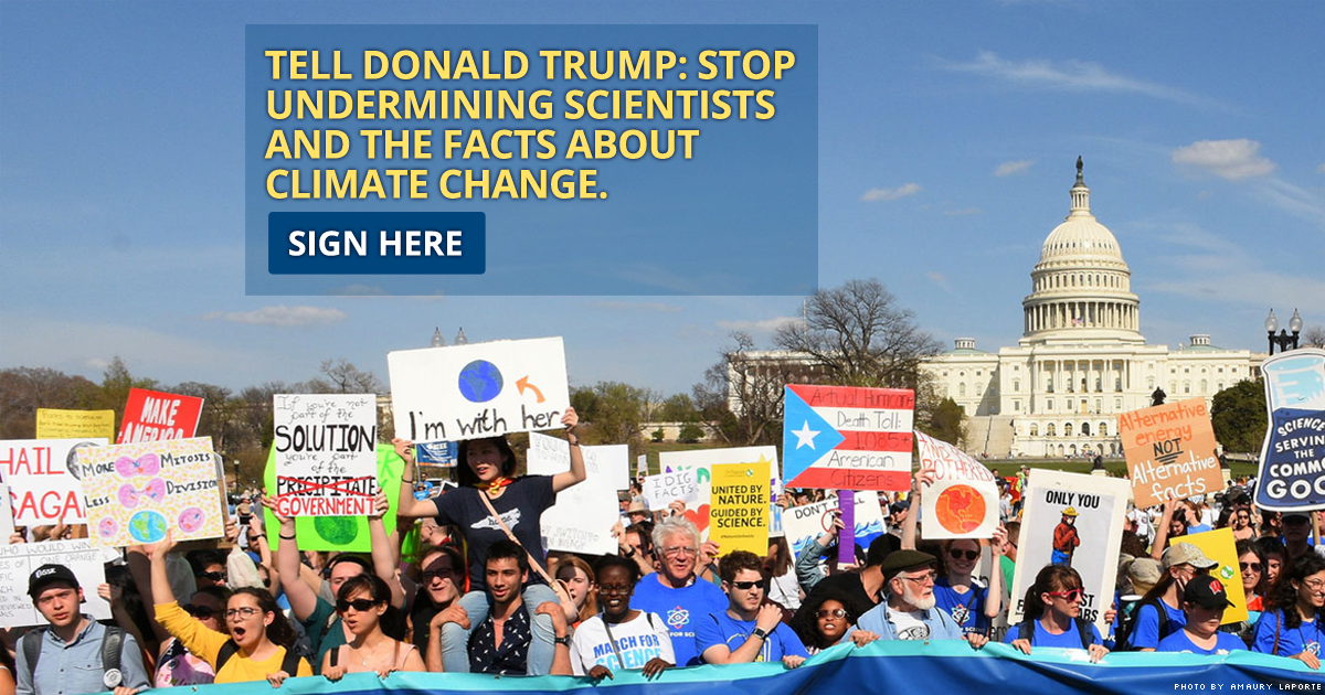 Sign the petition to tell Donald Trump: Stop undermining scientists and the facts about climate change.