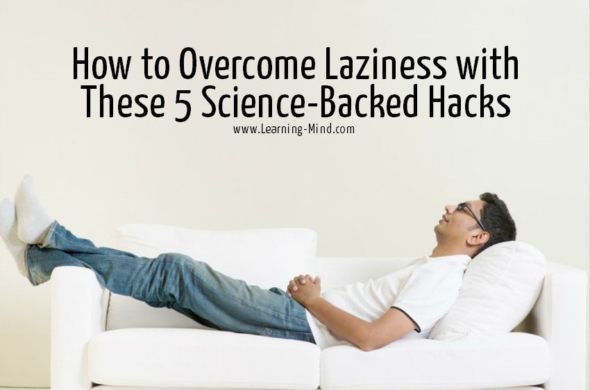 How to Overcome Laziness with These 5 Science-Backed Hacks - Learning Mind