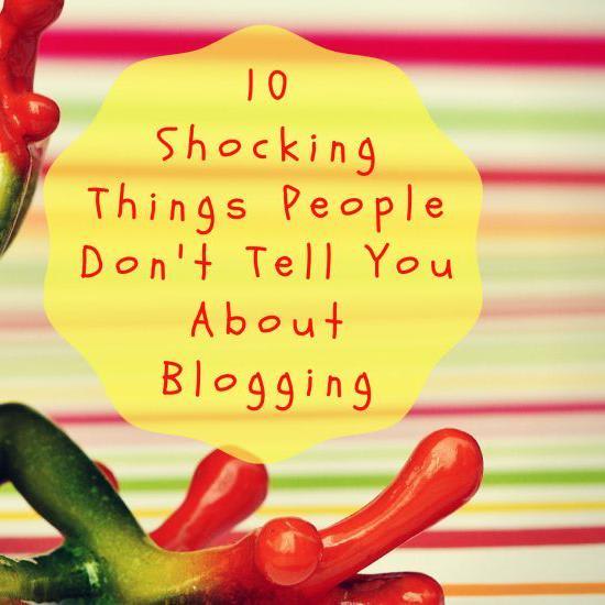 10 Shocking Things People Don't Tell You About Blogging