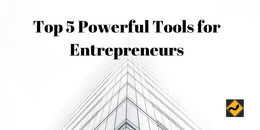 5 Powerful Tools Every Entrepreneur Should Use in 2019