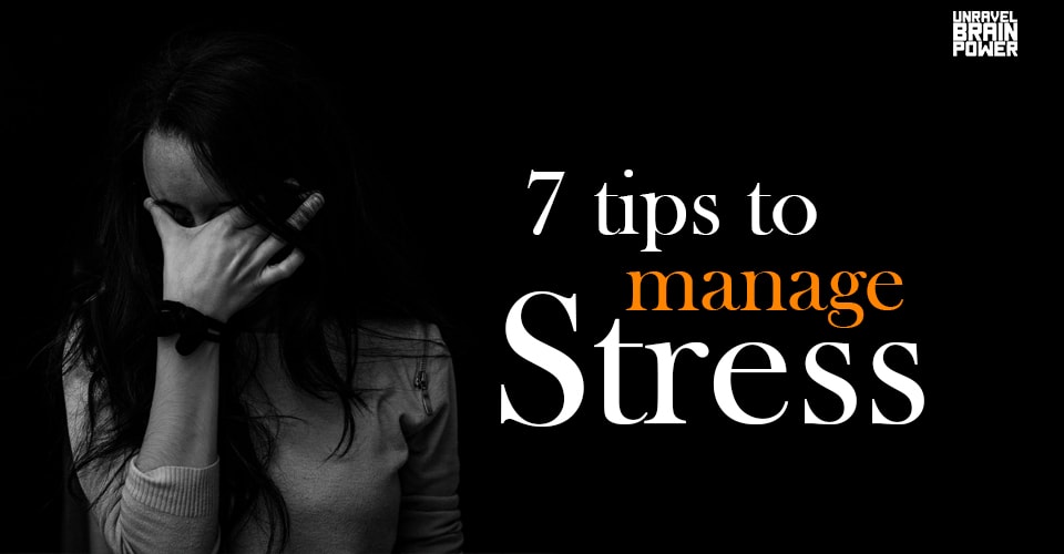 7 Tips To Manage Stress