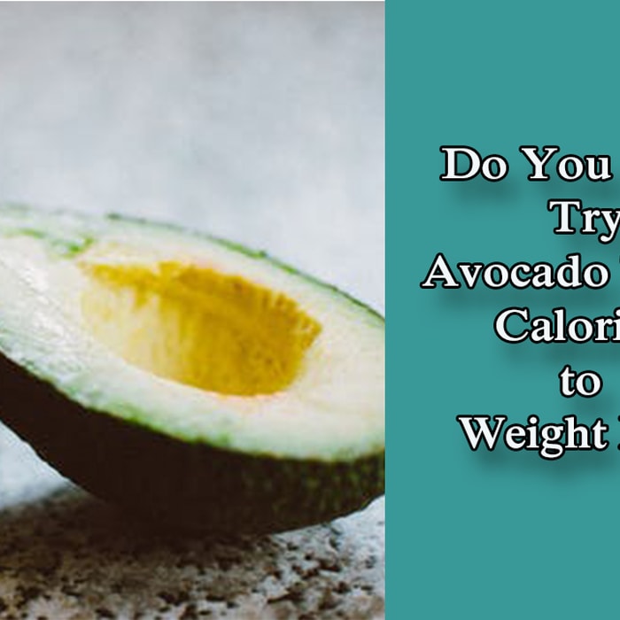Do You Also Try Avocado Toast Calories to Weight Loss