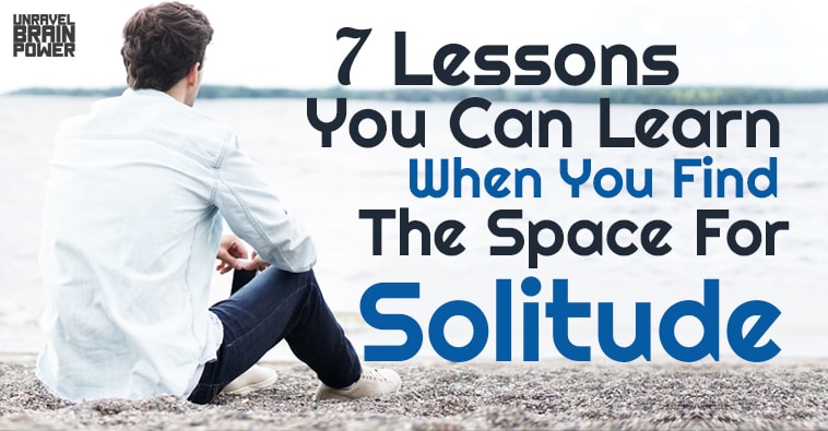 7 Lessons You Can Learn When You Find The Space For Solitude