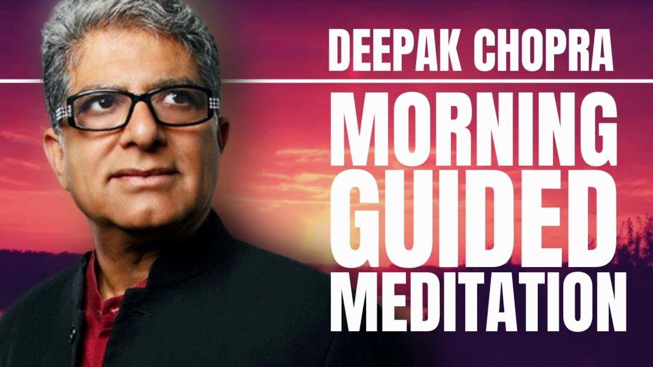 GUIDED MORNING MEDITATION WITH DEEPAK CHOPRA