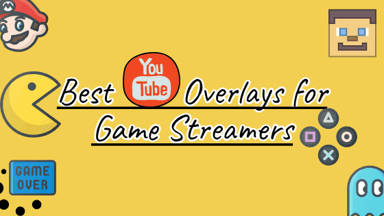 [Free/Paid] 7 Best YouTube Overlays For Streamers In 2020