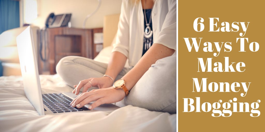 6 Easy Ways To Make Money Blogging