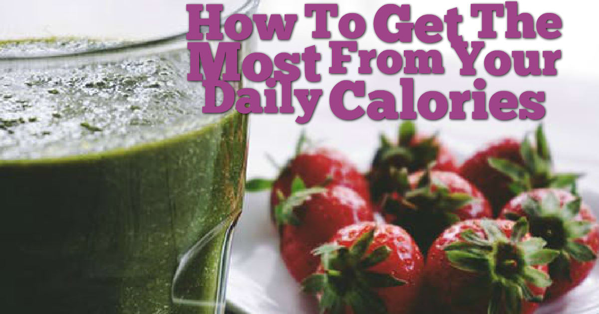 How To Get The Most From Your Daily Calories