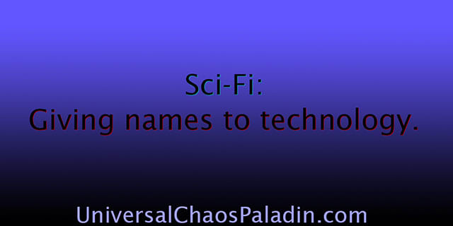 Sci-Fi, Giving names to technology - Universal Chaos Paladin