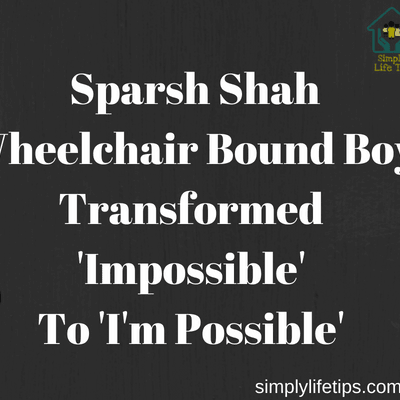 Sparsh Shah Wheelchair-Bound Boy Transformed 'Impossible' To 'I'm Possible'