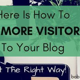 Do It The Right Way! Here Is How To Get More Visitors To Your Blog